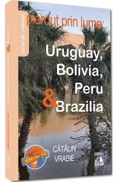 Coperta cărții Pierdut prin lume. Uruguay, Bolivia, Peru si Brazilia