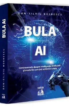 Coperta cărții Bula AI. Controversele despre Inteligenta Artificiala si modul in care (se) schimba lumea