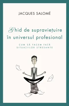 Coperta cărții Ghid de supravietuire in universul profesional