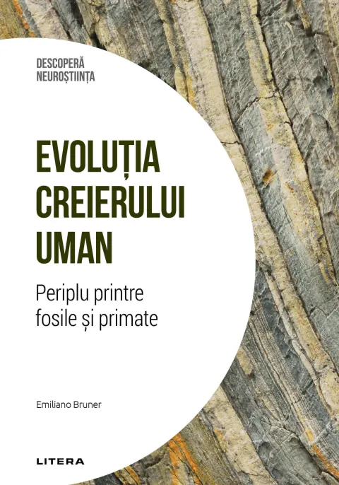 Coperta cărții Evolutia creierului uman. Periplu printre fosile si primate. Volumul 30. Descopera Neurostiinta