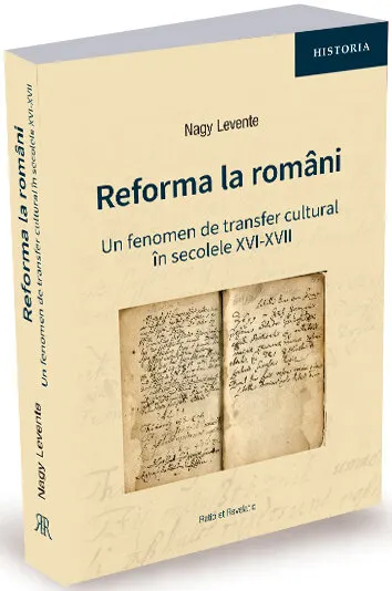 Coperta cărții Reforma la români. Un fenomen de transfer cultural în secolele XVI-XVII