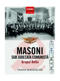 Coperta cărții Masoni sub judecata comunistă. Grupul Bellu