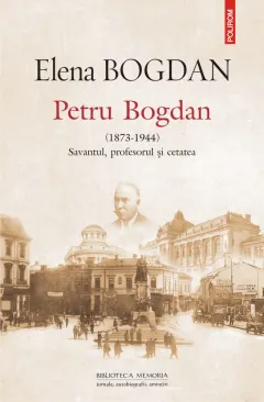 Coperta cărții Petru Bogdan (1873-1944). Savantul, profesorul și cetatea