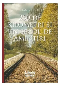 Coperta cărții 250 de kilometri și un secol de amintiri
