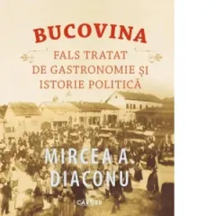 Coperta cărții Bucovina. Fals tratat de gastronomie și istorie politică