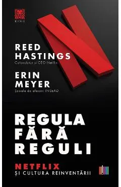 Coperta cărții Regula fara reguli. Netflix si cultura reinventarii - Reed Hastings, Erin Meyer