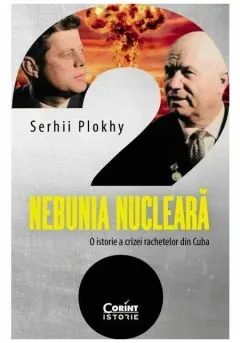 Coperta cărții Nebunia nucleara. O istorie a crizei rachetelor din Cuba