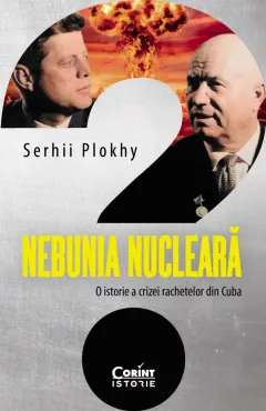 Coperta cărții Nebunia nucleara. O istorie a crizei rachetelor din Cuba