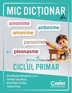 Coperta cărții Mic dictionar de sinonime, antonime, omonime, paronime si pleonasme pentru ciclul primar
