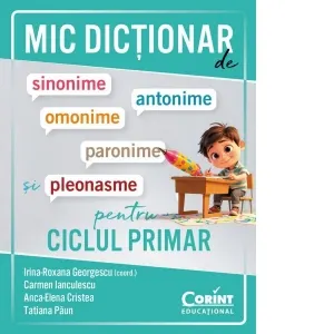 Coperta cărții Mic dictionar de sinonime, antonime, omonime, paronime si pleonasme pentru ciclul primar