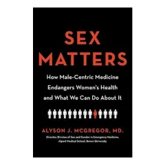 Coperta cărții Sex Matters: How Male-Centric Medicine Endangers Women's Health and What We Can Do About It
