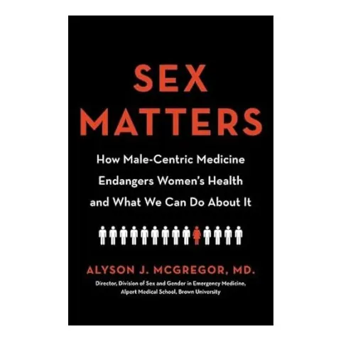 Coperta cărții Sex Matters: How Male-Centric Medicine Endangers Women's Health and What We Can Do About It