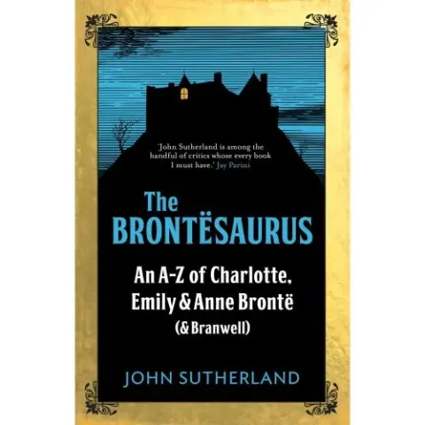 Coperta cărții The Brontesaurus: An A–Z of Charlotte, Emily and Anne Brontë (and Branwell)