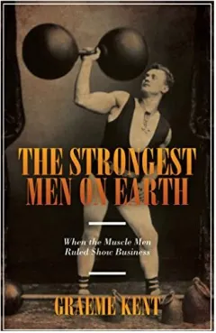 Coperta cărții The Strongest Men On Earth When The Muscle Men Ruled Show Business