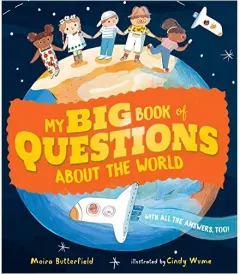 Coperta cărții My Big Book of Questions about the World (with All the Answers, Too!), Moira Butterfield, Cindy Wume