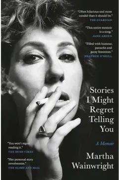 Coperta cărții Stories I Might Regret Telling You, Martha Wainwright