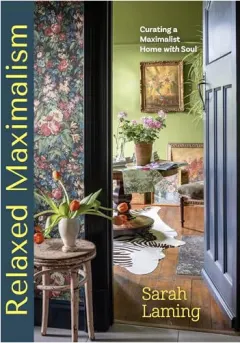 Coperta cărții Relaxed Maximalism Curating a Maximalist Home with Soul