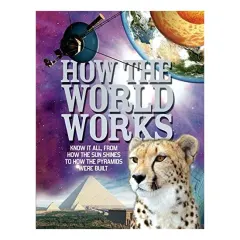 Coperta cărții How The World Works: Know it all, From How the Sun Shines to How the Pyramids Were Built, Clive Gifford