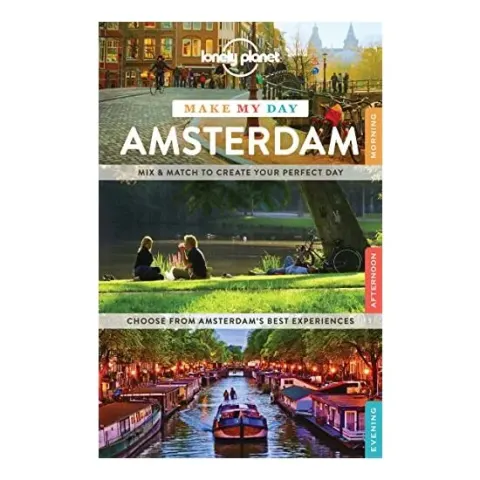 Coperta cărții Lonely Planet Make My Day Amsterdam, Karla Zimmerman, Catherine Le Nevez
