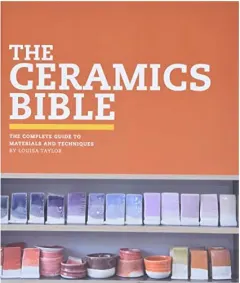 Coperta cărții The ceramics bible, Louisa Taylor