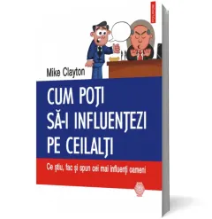 Coperta cărții Cum poti sa-i influentezi pe ceilalti: Ce stiu, fac si spun cei mai influenti oameni