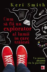 Coperta cărții Cum să fii un explorator al lumii în care trăiești