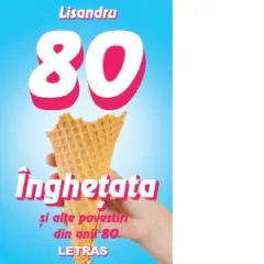 Coperta cărții Inghetata si alte povestiri din anii 80