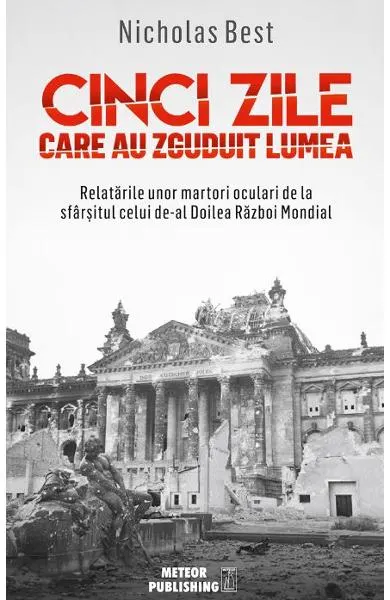 Coperta cărții Cinci zile care au zguduit lumea. Relatarile unor martori oculari de la sfarsitul celui de-al Doilea Razboi Mondial