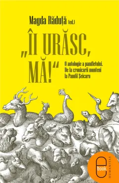 Coperta cărții „Ii urasc, ma!“ O antologie a pamfletului. De la cronicarii munteni la Pamfil Seicaru (pdf)