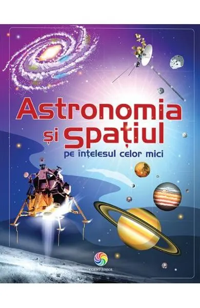 Coperta cărții Astronomia si spatiul pe intelesul celor mici
