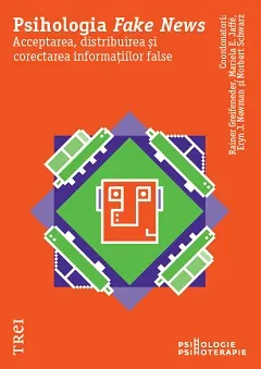 Coperta cărții Psihologia Fake News. Acceptarea, distribuirea și corectarea informațiilor false