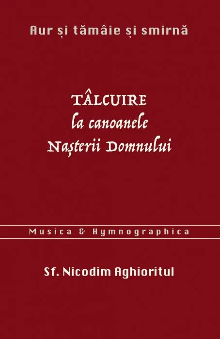 Coperta cărții Aur și tămâie și smirnă. Tâlcuire la Canoanele Nașterii Domnului