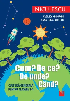 Coperta cărții Cum? De ce? De unde? Când? Cultură generală pentru clasele 1-4