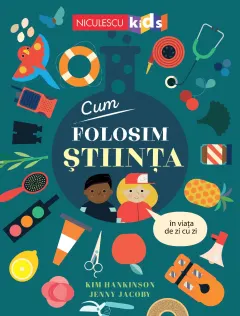 Coperta cărții Cum folosim ȘTIINȚA în viața de zi cu zi