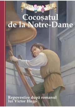 Coperta cărții Cocosatul de la Notre-Dame. Repovestire dupa romanul lui Victor Hugo