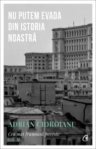 Coperta cărții Cea mai frumoasa poveste, volumul II. Nu putem evada din Istoria noastra. Editia a II-a