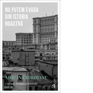Coperta cărții Cea mai frumoasa poveste, volumul II. Nu putem evada din Istoria noastra. Editia a II-a