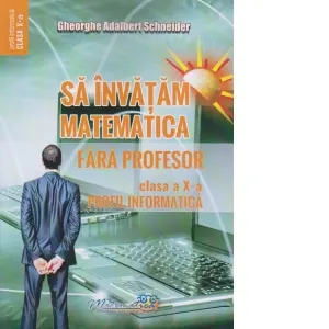 Coperta cărții Sa invatam matematica fara profesor. Clasa a X-a. Profil informatica