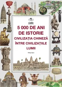 Coperta cărții 5000 de ani de istorie: civilizatia chineza intre civilizatiile lumii