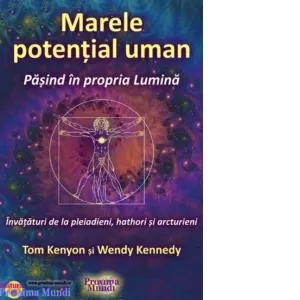 Coperta cărții Marele potential uman. Pasind in propria Lumina. Invataturi de la pleiadieni, hathori si arcturieni