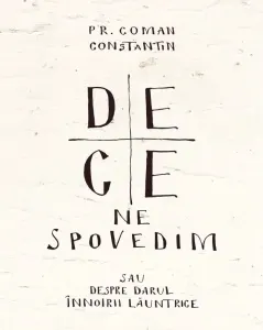 Coperta cărții De ce ne spovedim sau despre darul innoirii launtrice