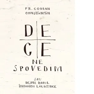 Coperta cărții De ce ne spovedim sau despre darul innoirii launtrice