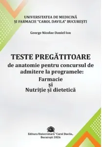 Coperta cărții Teste pregatitoare de anatomie pentru concursul de admitere la programele: Farmacie si Nutritie si dietetica