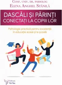 Coperta cărții Dascali si parinti conectati la copiii lor. Psihologie practica pentru excelenta in educatie acasa si la scoala