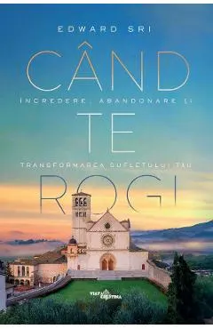 Coperta cărții Cand te rogi. Incredere, abandonare si transformarea sufletului tau