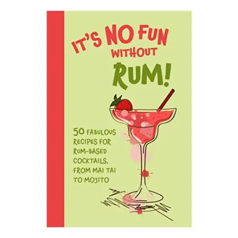 Coperta cărții It's no fun without rum! 50 fabulous recipes for rum-based cocktails, from mai tai to mojito