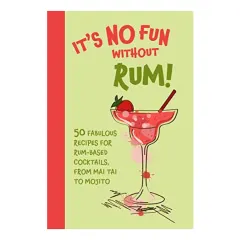 Coperta cărții It's no fun without rum! 50 fabulous recipes for rum-based cocktails, from mai tai to mojito