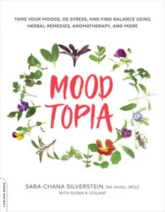 Coperta cărții Moodtopia: tame your moods, de-stress, and find balance using herbal remedies, aromatherapy, and more