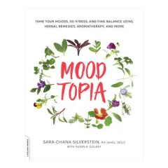 Coperta cărții Moodtopia: tame your moods, de-stress, and find balance using herbal remedies, aromatherapy, and more