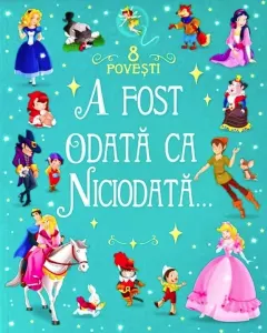 Coperta cărții A fost odata ca niciodata. 8 povesti